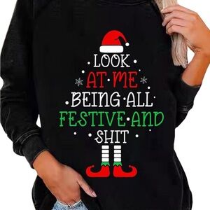 Funny Christmas Sweatshirt Sweater “look at me being all festive and shit”